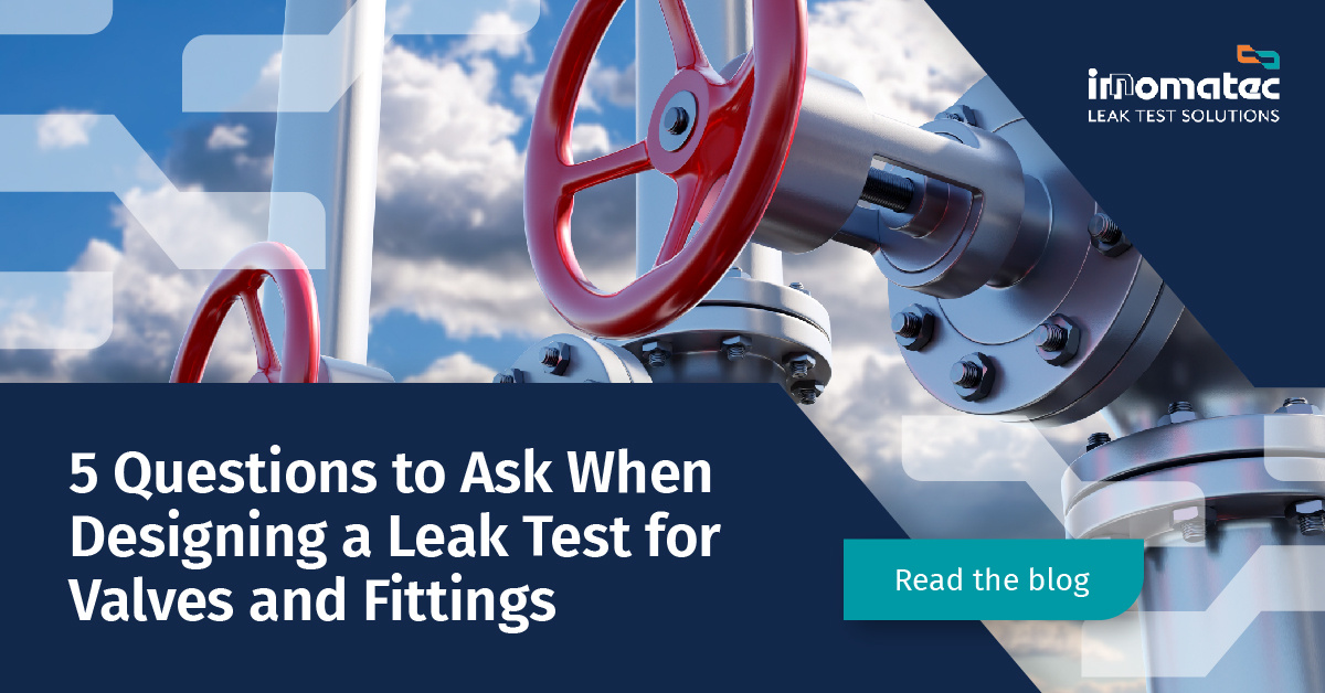 5 Questions to Ask When Designing a Leak Test for Valves and Fittings